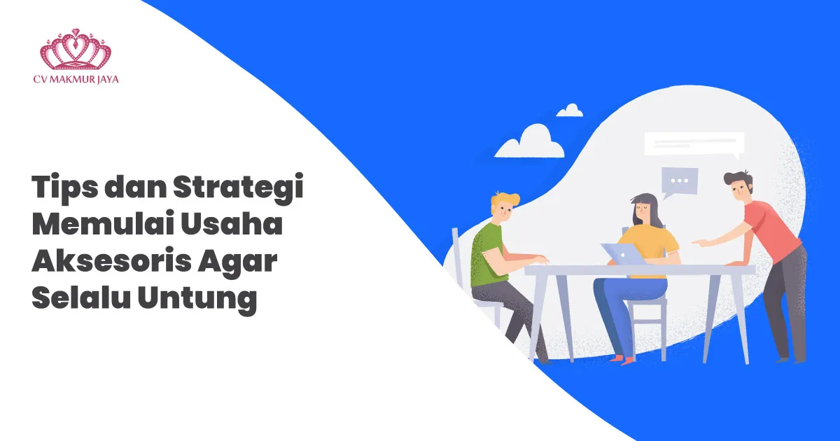 Tips dan Strategi dalam Memulai Usaha Aksesoris agar Selalu Untung