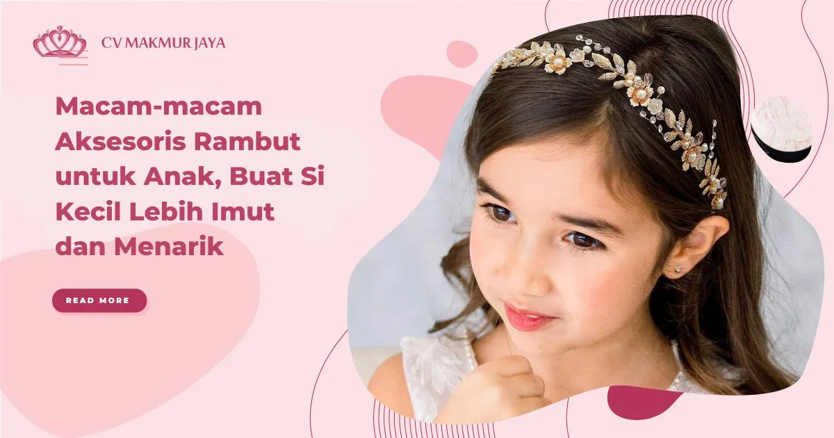 Macam-macam Aksesoris Rambut untuk Anak, Buat Si Kecil Lebih Imut dan Menarik