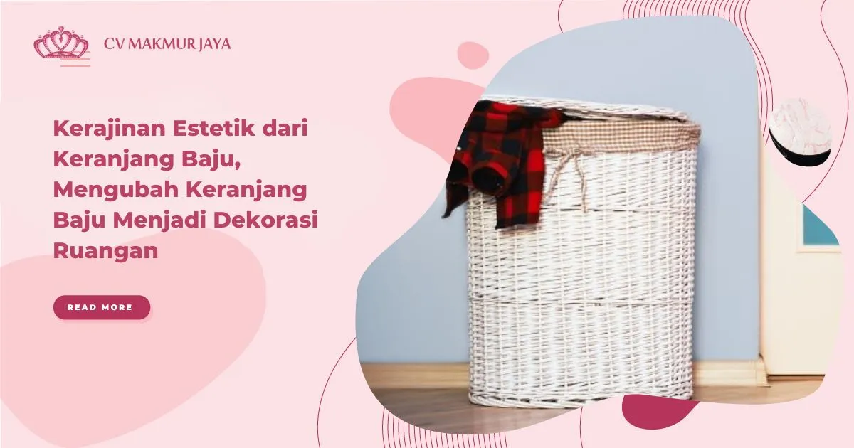 Kerajinan Estetik dari Keranjang Baju, Mengubah Keranjang Baju Menjadi Dekorasi Ruangan