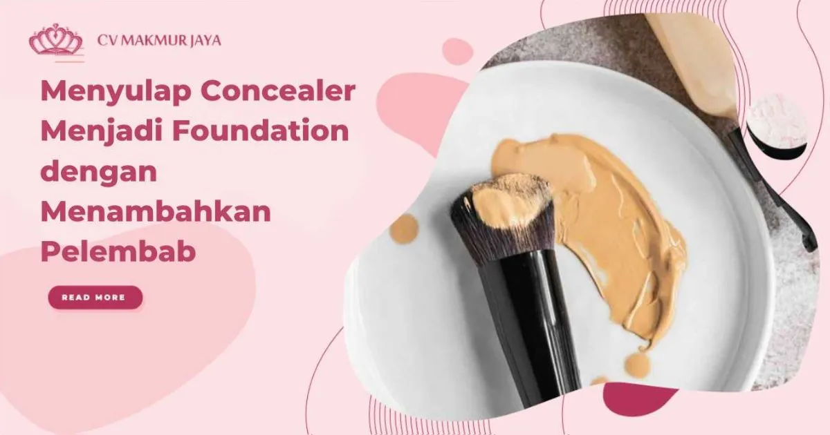 Menyulap Concealer Menjadi Foundation dengan Menambahkan Pelembab