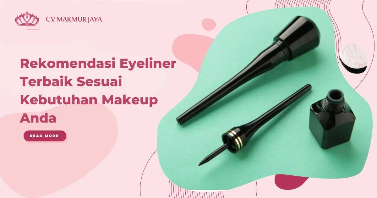 Rekomendasi Eyeliner Terbaik Sesuai Kebutuhan Makeup Anda