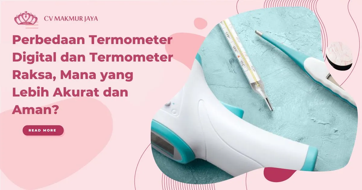 Perbedaan Termometer Digital dan Termometer Raksa, Mana yang Lebih Akurat dan Aman?