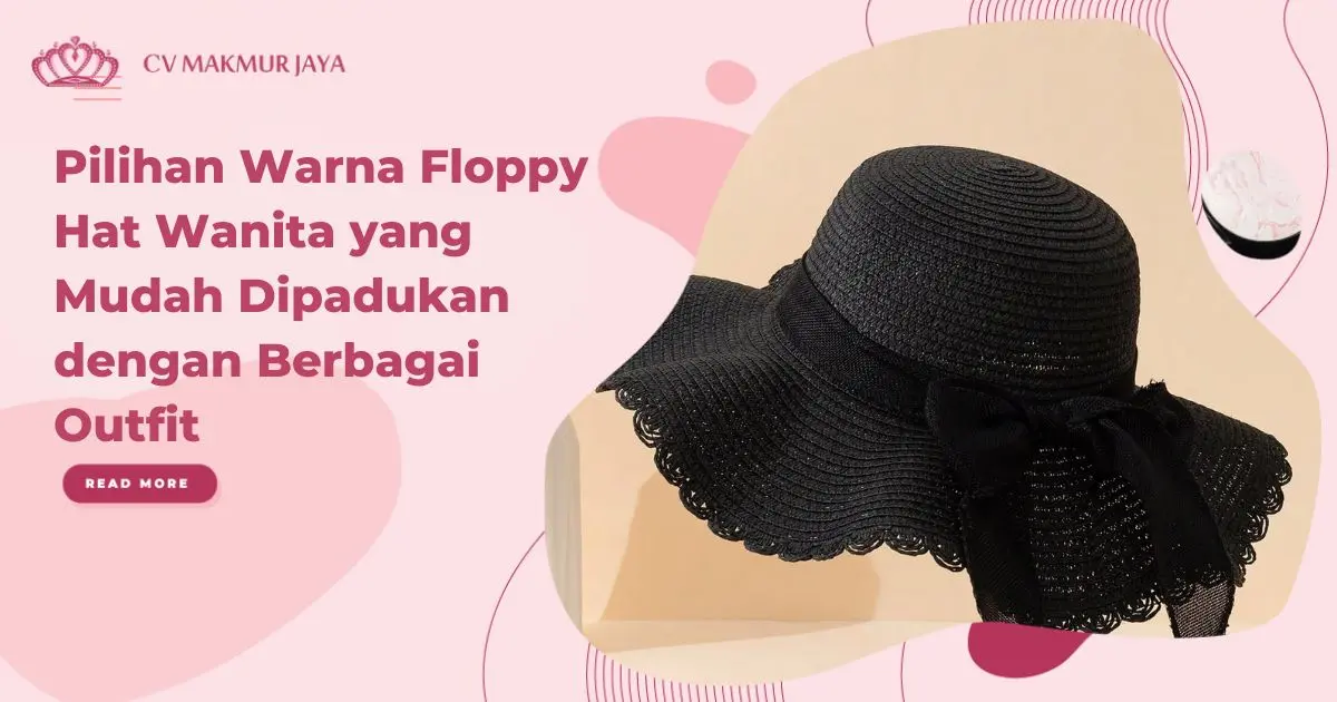Pilihan Warna Floppy Hat Wanita yang Mudah Dipadukan dengan Berbagai Outfit