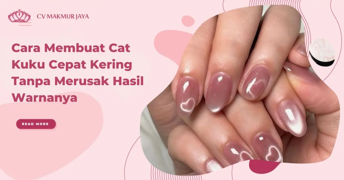 Cara Membuat Cat Kuku Cepat Kering Tanpa Merusak Hasil Warnanya