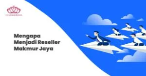 Mengapa Menjadi Reseller Makmur Jaya