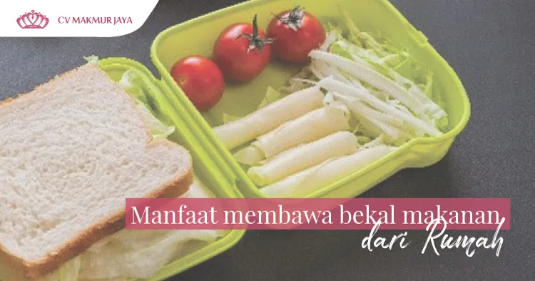 5 Manfaat Membawa Bekal Makanan dari Rumah 5 Manfaat Membawa Bekal Makanan dari Rumah