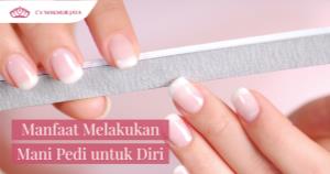 Manfaat Melakukan Mani Pedi untuk Diri