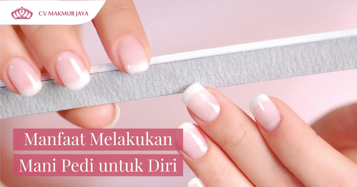 Manfaat Melakukan Mani Pedi untuk Diri