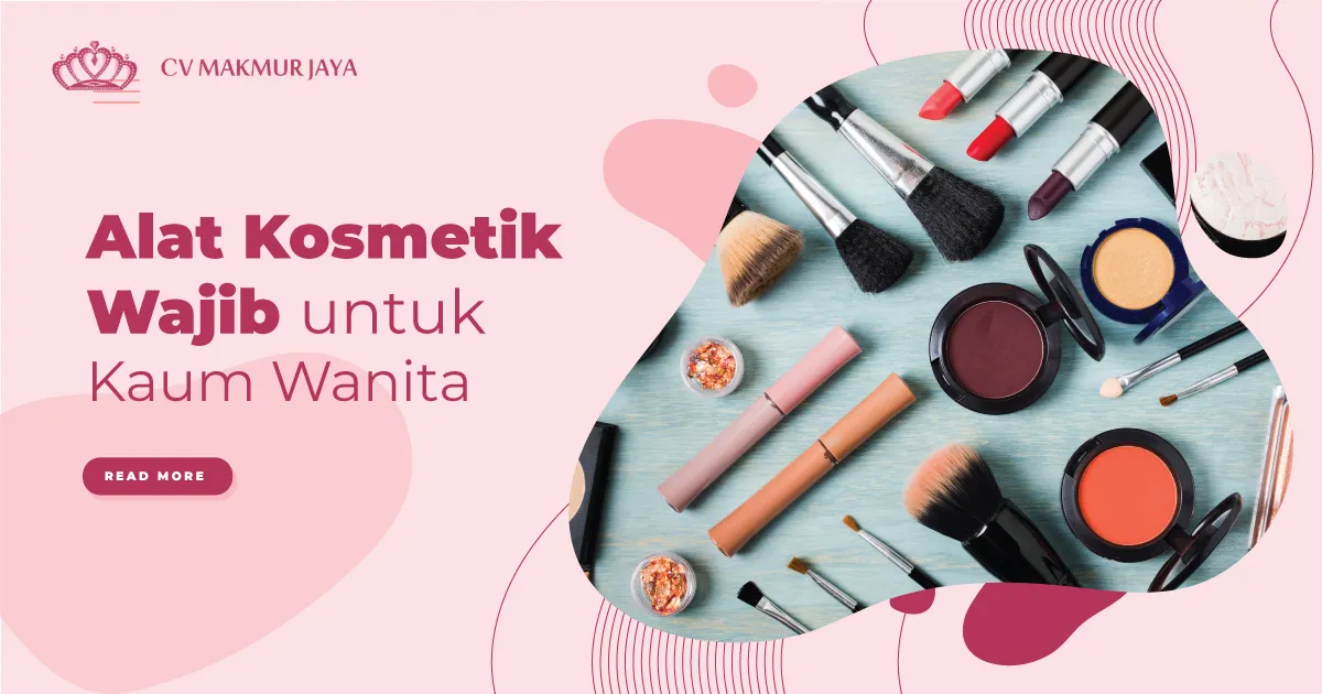 Jenis Alat Kosmetik yang Wajib Dimiliki Kaum Hawa