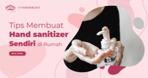 Tips Membuat Hand Sanitizer Sendiri di Rumah