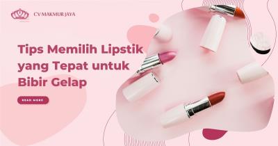 Tips Memilih Lipstik yang Tepat untuk Bibir Gelap