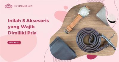 Inilah 5 Aksesoris yang Wajib Dimiliki Pria