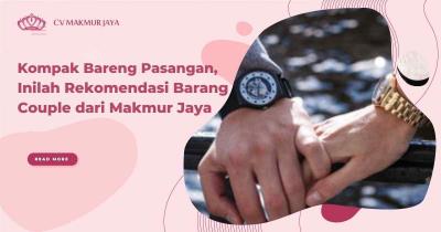 Makin Kompak Bareng Pasangan, Inilah Rekomendasi Barang Couple dari Makmur Jaya