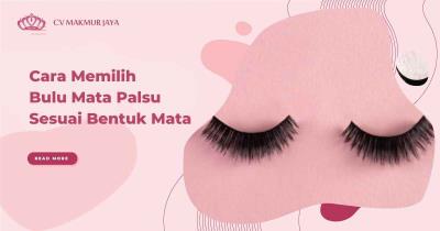 Cara Memilih Bulu Mata Palsu Sesuai Bentuk Mata
