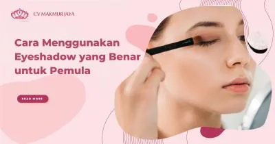 Cara Menggunakan Eyeshadow yang Benar untuk Pemula