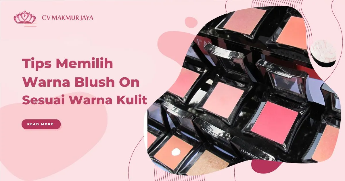 Tips Memilih Warna Blush On Sesuai Warna Kulit