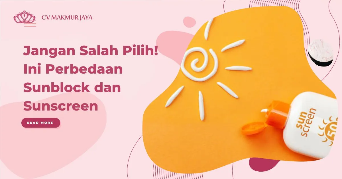 Jangan Salah Pilih! Ini Perbedaan Sunblock dan Sunscreen