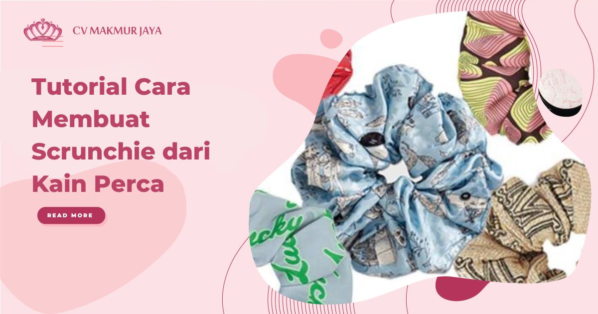 Tutorial Cara Membuat Scrunchie dari Kain Perca