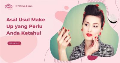 Asal Usul Make Up yang Perlu Anda Ketahui