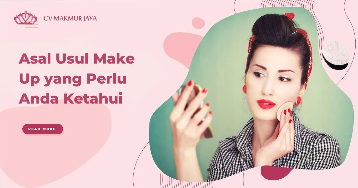 Asal Usul Make Up yang Perlu Anda Ketahui Asal Usul Make Up yang Perlu Anda Ketahui