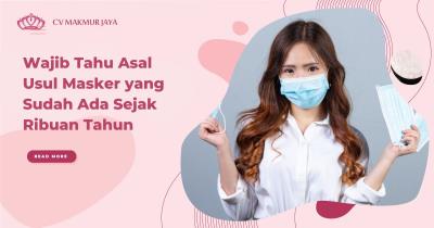 Wajib Tahu Asal Usul Masker yang Sudah Ada Sejak Ribuan Tahun