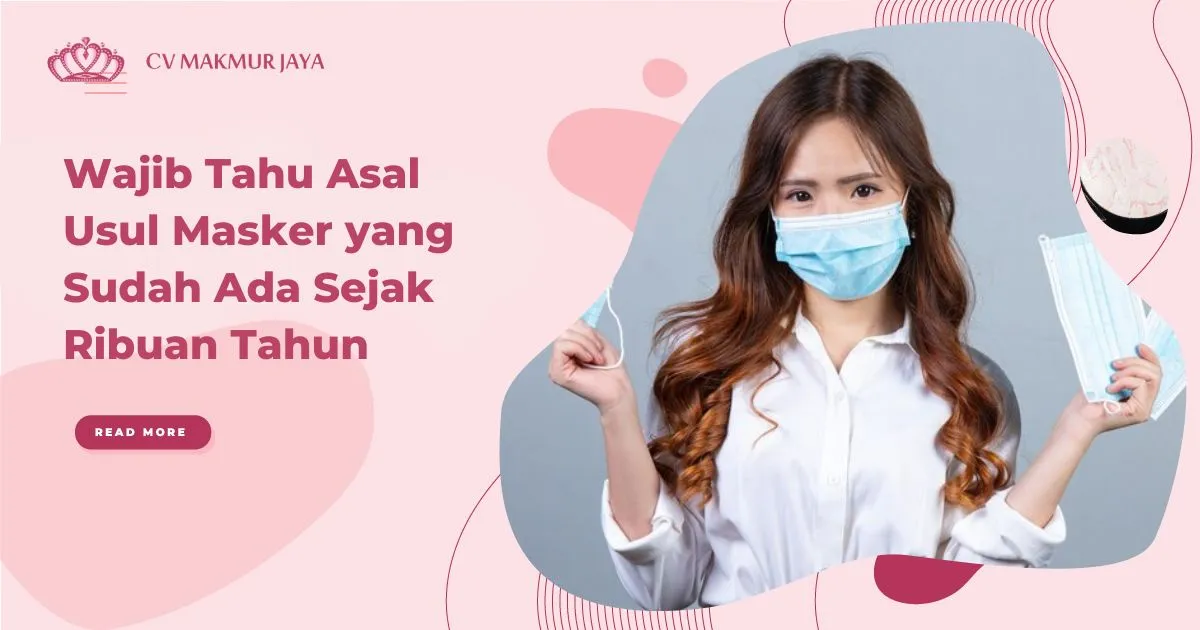 Wajib Tahu Asal Usul Masker yang Sudah Ada Sejak Ribuan Tahun Wajib Tahu Asal Usul Masker yang Sudah Ada Sejak Ribuan Tahun