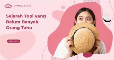 Sejarah Topi yang Belum Banyak Orang Tahu