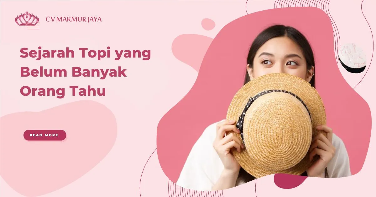 Sejarah Topi yang Belum Banyak Orang Tahu Sejarah Topi yang Belum Banyak Orang Tahu