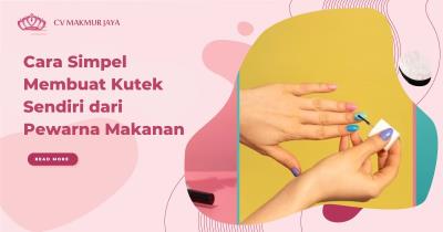 Cara Simpel Membuat Kutek Sendiri dari Pewarna Makanan