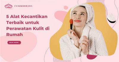 5 Alat Kecantikan Terbaik untuk Perawatan Kulit di Rumah