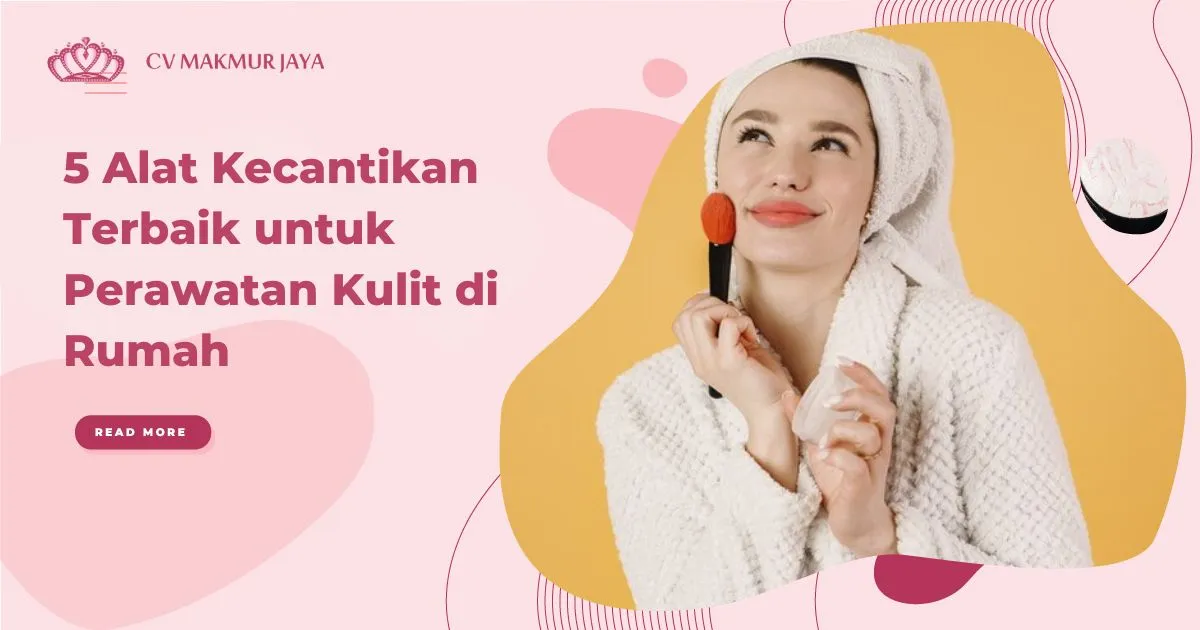 5 Alat Kecantikan Terbaik untuk Perawatan Kulit di Rumah