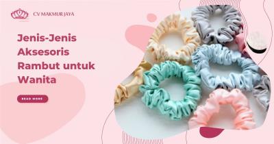 Jenis-Jenis Aksesoris Rambut untuk Wanita