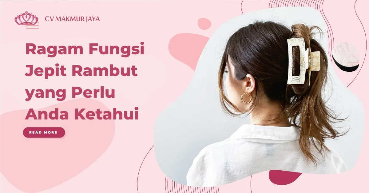 Ragam Fungsi Jepit Rambut yang Perlu Anda Ketahui Ragam Fungsi Jepit Rambut yang Perlu Anda Ketahui