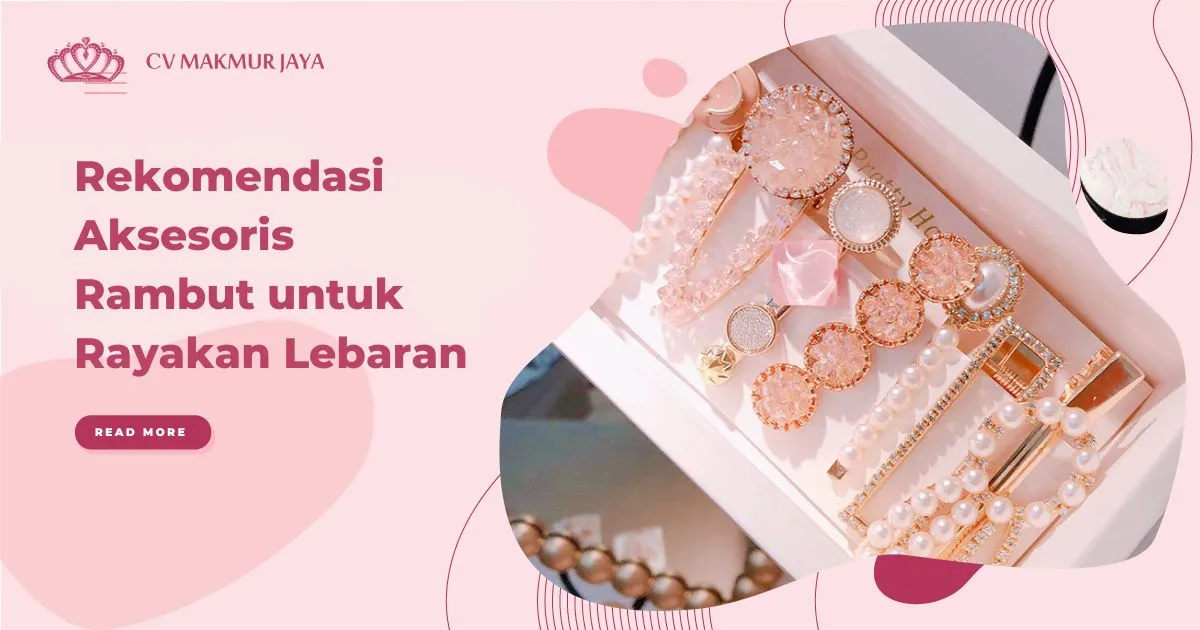 Rekomendasi Aksesoris Rambut untuk Rayakan Lebaran