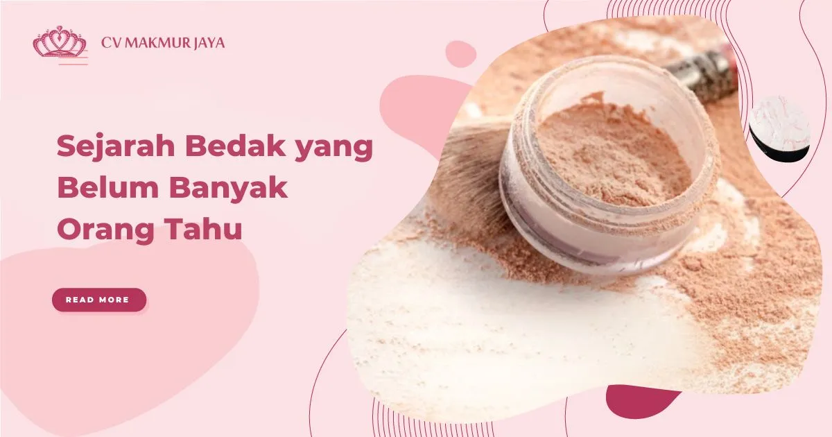 Sejarah Bedak yang Belum Banyak Orang Tahu Sejarah Bedak yang Belum Banyak Orang Tahu