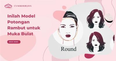 Inilah Model Potongan Rambut untuk Muka Bulat