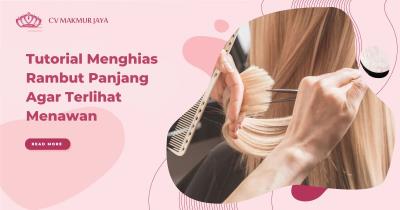 Tutorial Menghias Rambut Panjang Agar Terlihat Menawan