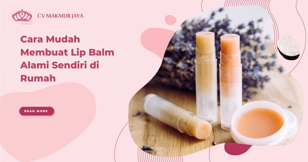 Cara Mudah Membuat Lip Balm Alami Sendiri di Rumah