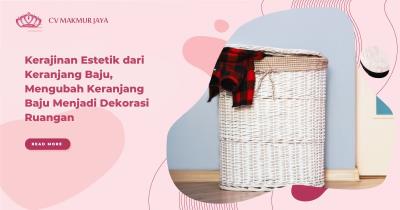 Kerajinan Estetik dari Keranjang Baju, Mengubah Keranjang Baju Menjadi Dekorasi Ruangan