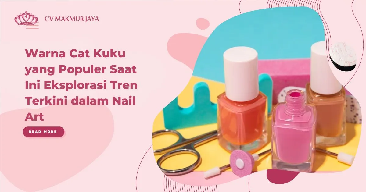 Warna Cat Kuku yang Populer Saat Ini Eksplorasi Tren Terkini dalam Nail Art Warna Cat Kuku yang Populer Saat Ini Eksplorasi Tren Terkini dalam Nail Art