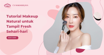 Tutorial Makeup Natural untuk Tampil Fresh Sehari-hari