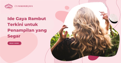 Ide Gaya Rambut Terkini untuk Penampilan yang Segar