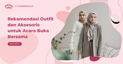 Rekomendasi Outfit dan Aksesoris untuk Acara Buka Bersama