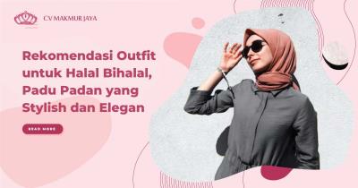 Rekomendasi Outfit untuk Halal Bihalal, Padu Padan yang Stylish dan Elegan