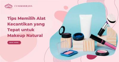 Tips Memilih Alat Kecantikan yang Tepat untuk Makeup Natural