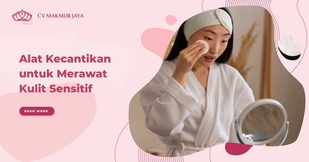 Alat Kecantikan untuk Merawat Kulit Sensitif Alat Kecantikan untuk Merawat Kulit Sensitif