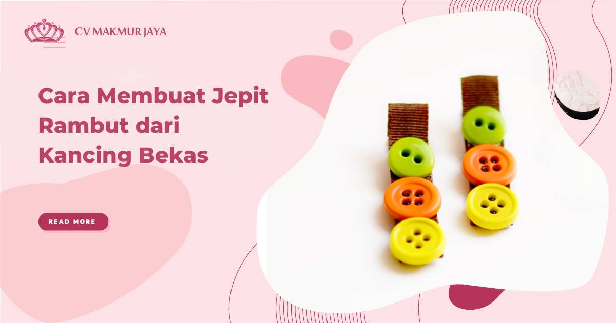 Cara Membuat Jepit Rambut dari Kancing Bekas