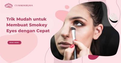 Trik Mudah untuk Membuat Smokey Eyes dengan Cepat
