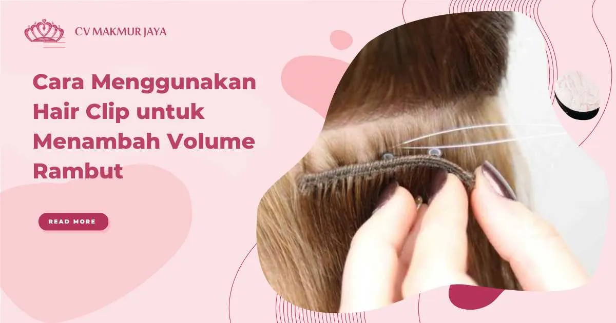 Cara Menggunakan Hair Clip untuk Menambah Volume Rambut
