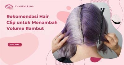Rekomendasi Hair Clip untuk Menambah Volume Rambut